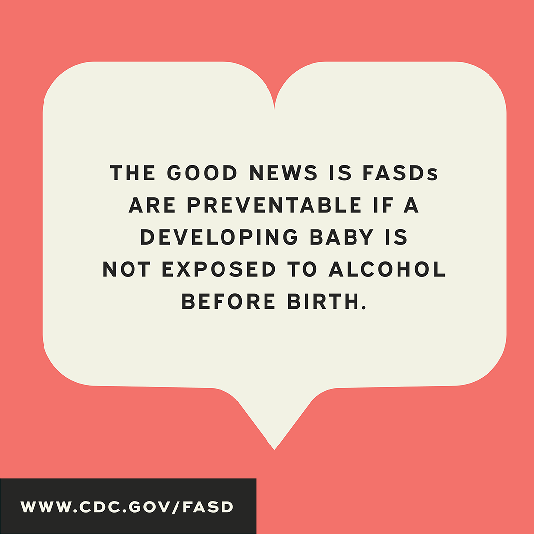 The good news is that FASDs are preventable.