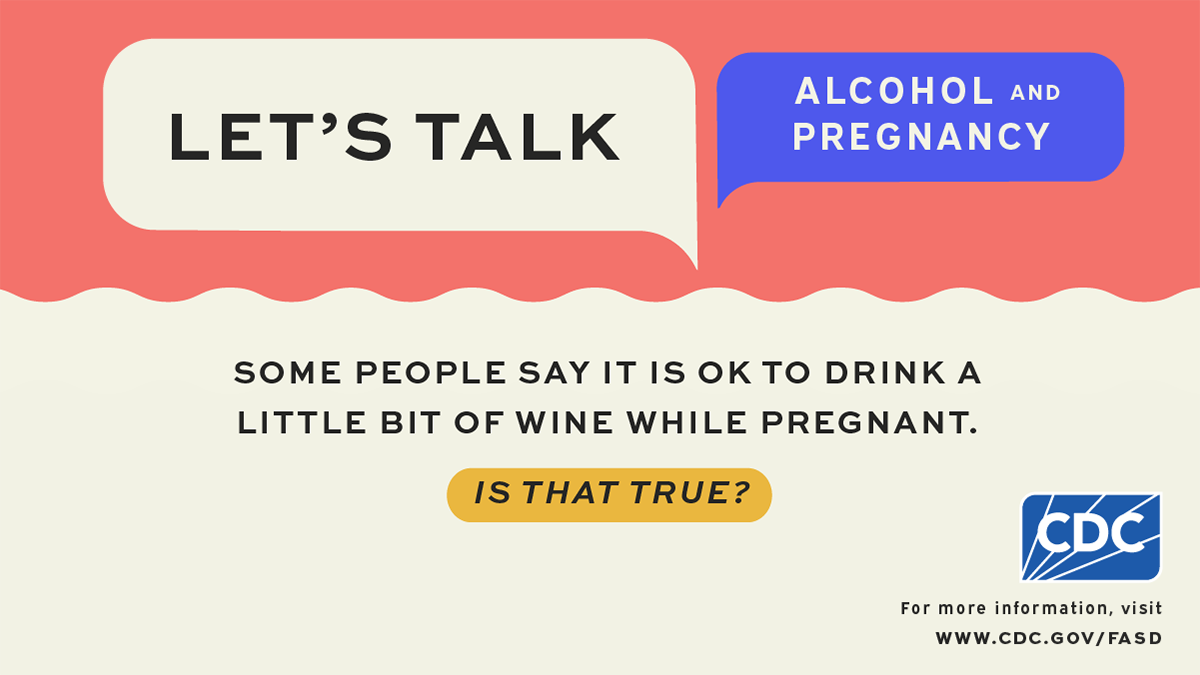 Some people think it is ok to drink a little bit of wine while pregnant. Is that true?