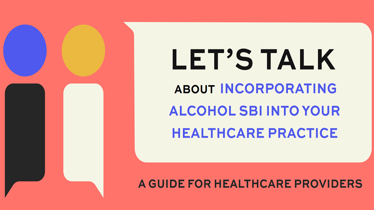Let's talk about incorporating Alcohol SBI into your Healthcare Practice.