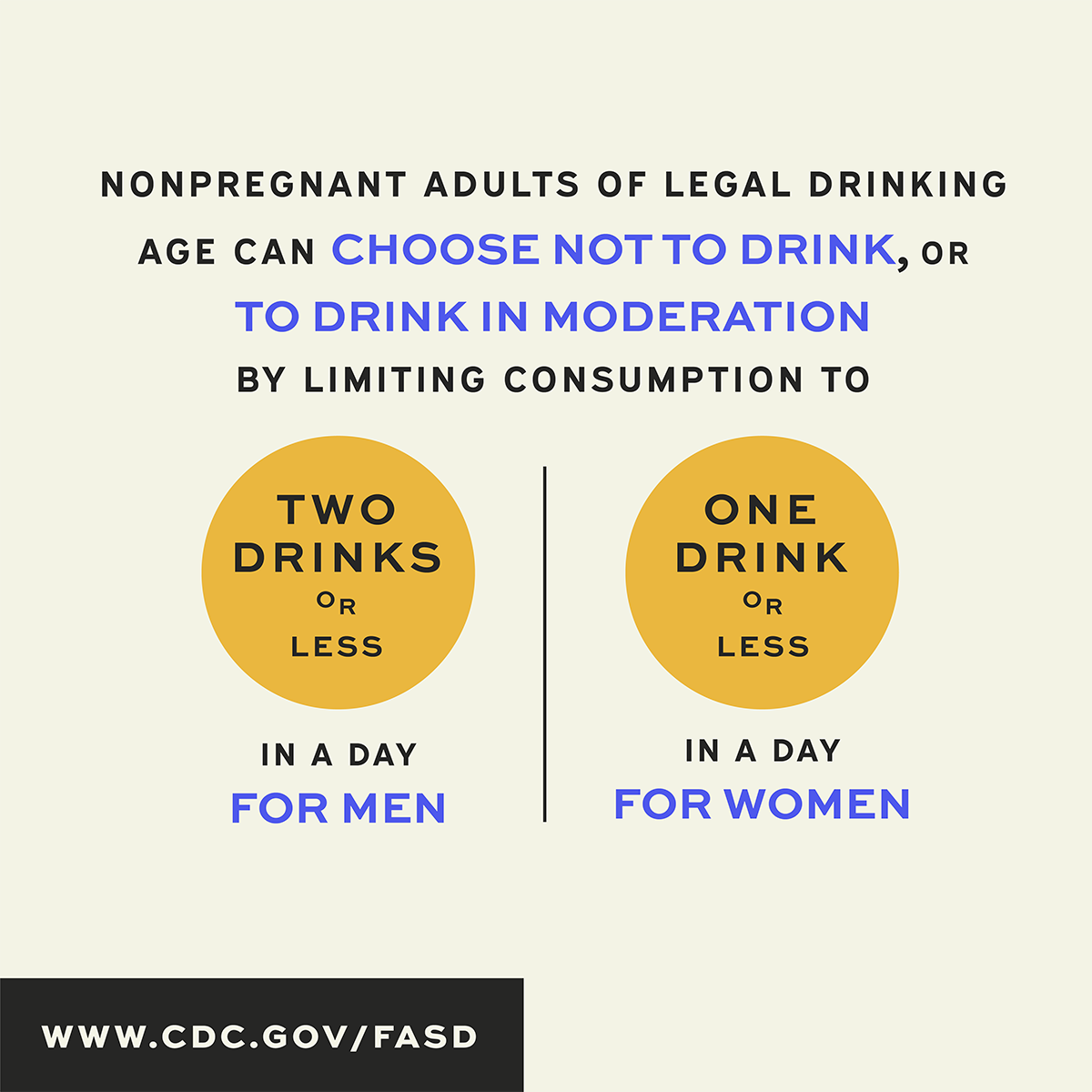 Nonpregnant adults of legal drinking age can choose to not drink alcohol