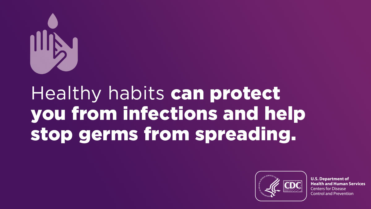 Healthy habits can protect you from infections and help stop germs from spreading.