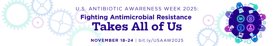 Fighting Antimicrobial Resistance Takes All of Us. November 18-24, 2025.