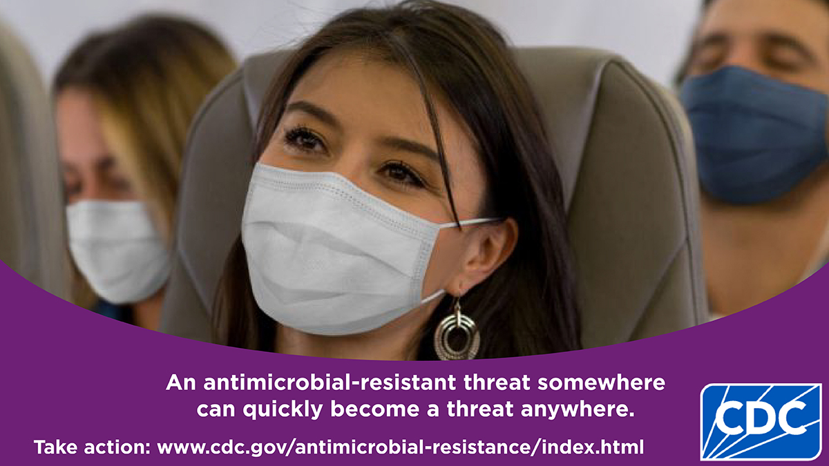 Any antimicrobial-resistant threat somewhere can quickly become a threat anywhere.