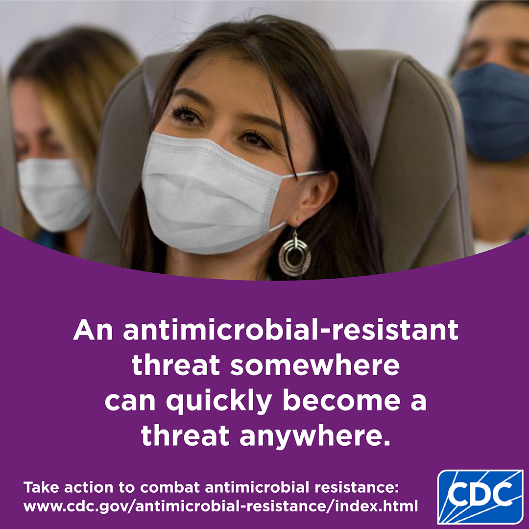 An antimicrobial-resistant threat somewhere can quickly become a threat anywhere.