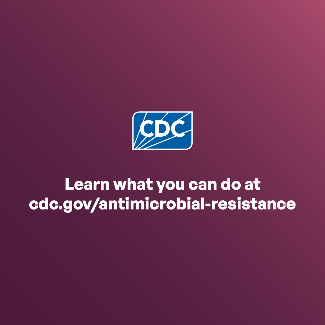 Learn what you can do at cdc.gov/antimicrobial-resistance