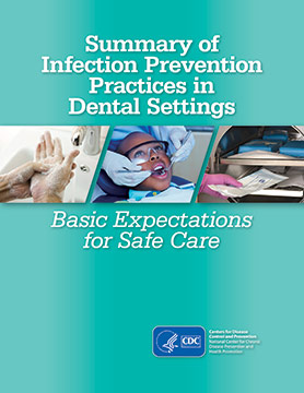 CoveroftheSummaryofInfectionPreventionPracticesintheDentalSettingsBasicExpectationsforSafeCare.jpg Green cover page of CDC's Summary of Infection Prevention Practices in Dental Settings: Basic Expectations for Safe Care.