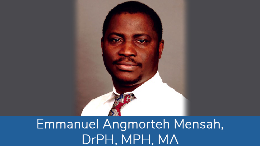 Emmanuel Angmorteh Mensah, DrPH, MPH, MA