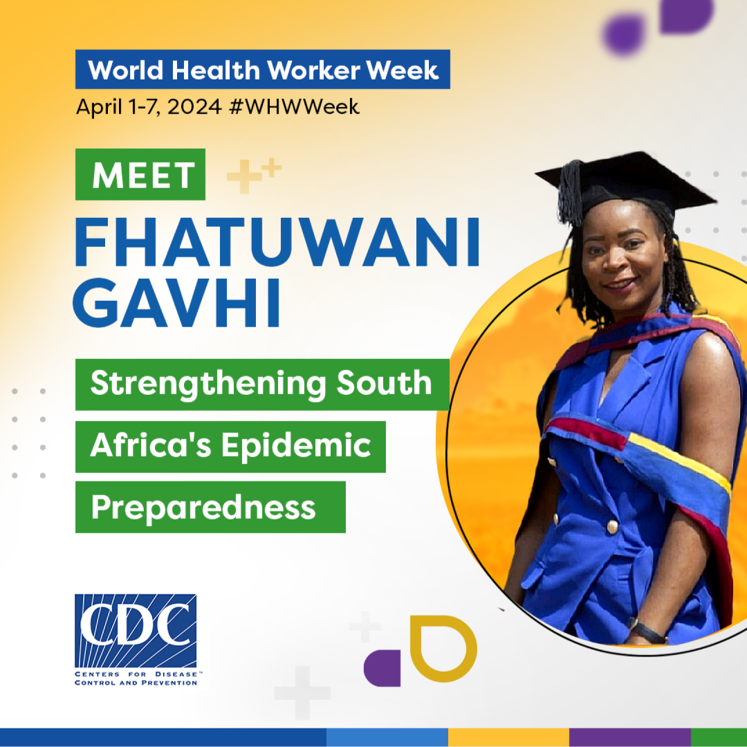 A woman smiling wearing a graduation hat surrounded by a colorful graphic. “World Health Worker Week April 1-7, 2024, #WHWWeek, Meet Fhatuwani Gavhi, Strengthening South Africa’s Epidemic Preparedness”