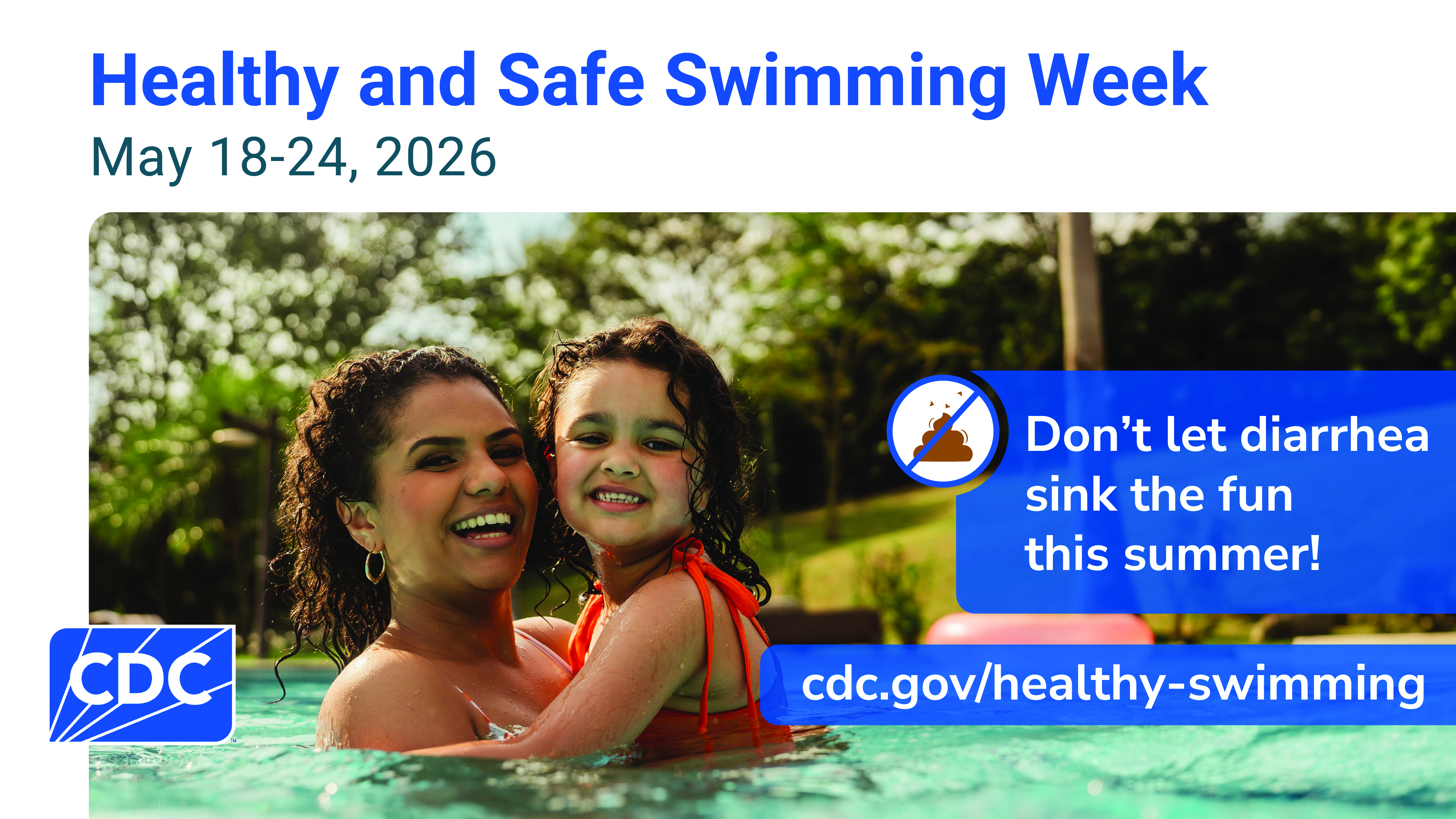 Smiling mom and child in an outdoor pool. Small illustration of poop has a slash through it. Text overlay says, &ldquo;Healthy and Safe Swimming Week. May 18&ndash;24, 2026. Don&rsquo;t let diarrhea sink the fun this summer! cdc.gov/healthy-swimming