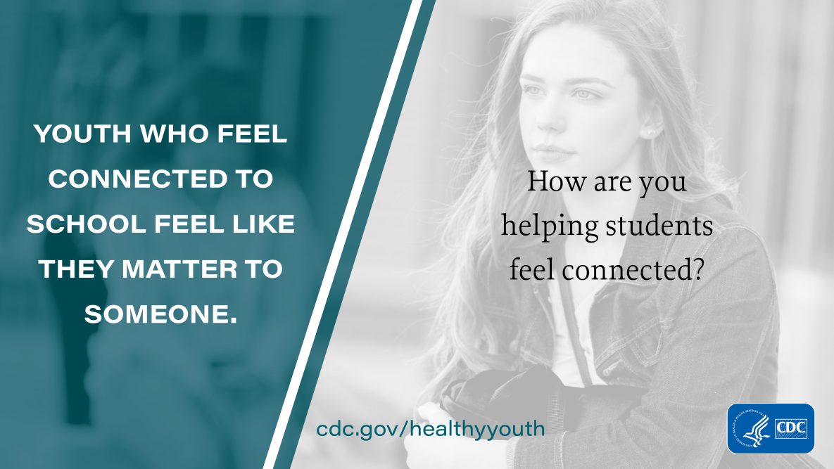 Youth who feel connected to school feel like they matter to someone.