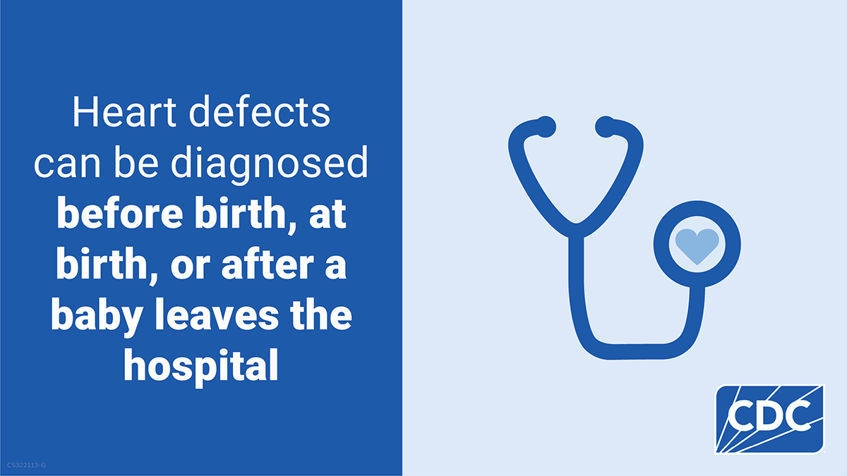 Graphic stating “Heart defects can be diagnosed before birth, at birth, or after a baby leaves the hospital” next to an icon of a stethoscope and heart, with the CDC logo in the corner.