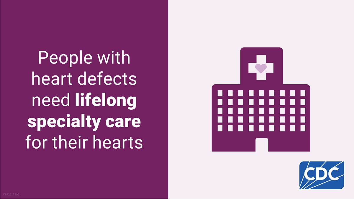 Graphic reading “People with heart defects need lifelong specialty care for their hearts” next to an icon of a hospital building with a heart symbol, with the CDC logo in the corner.