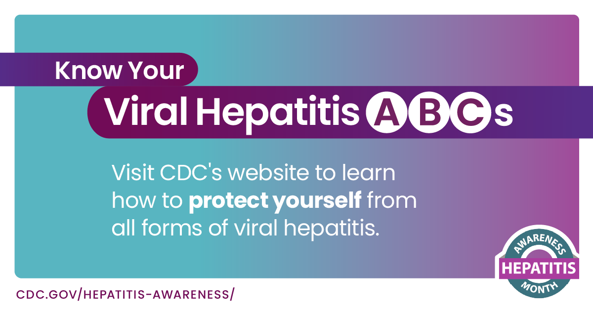 Know your viral hepatitis ABCs. Visit CDC's website to learn how to protect yourself from all forms of viral hepatitis