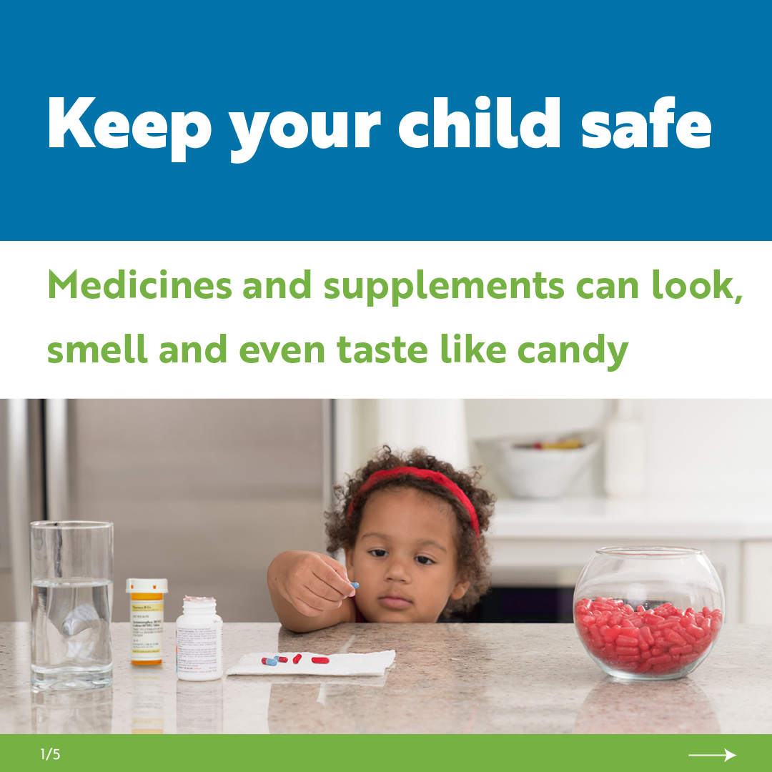 A young girl reaching up on a counter that has a glass of water, multiple medicine bottles and a bowl of candy on it. Text reads: Keep your child safe, medicines and supplements can look, smell and even taste like candy.