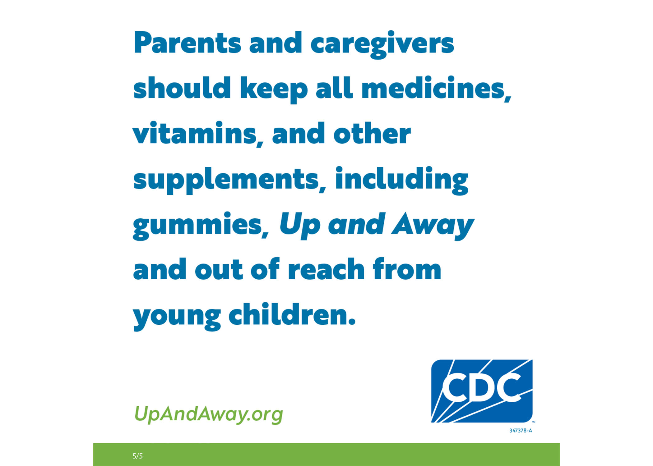 Parents and caregivers should keep all medicines, supplements, including gummies, up and away and out of reach of young children. Upandaway.org and the CDC logo.