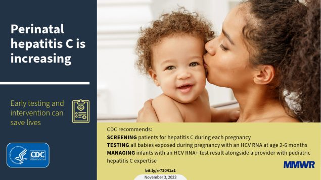 This figure is an image of a woman kissing a baby&rsquo;s cheek with text that reads, &ldquo;Perinatal hepatitis C is increasing. Early testing and intervention can save lives.&rdquo;
