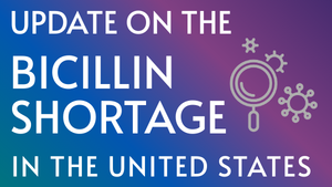 Updates on US Bicillin shortage