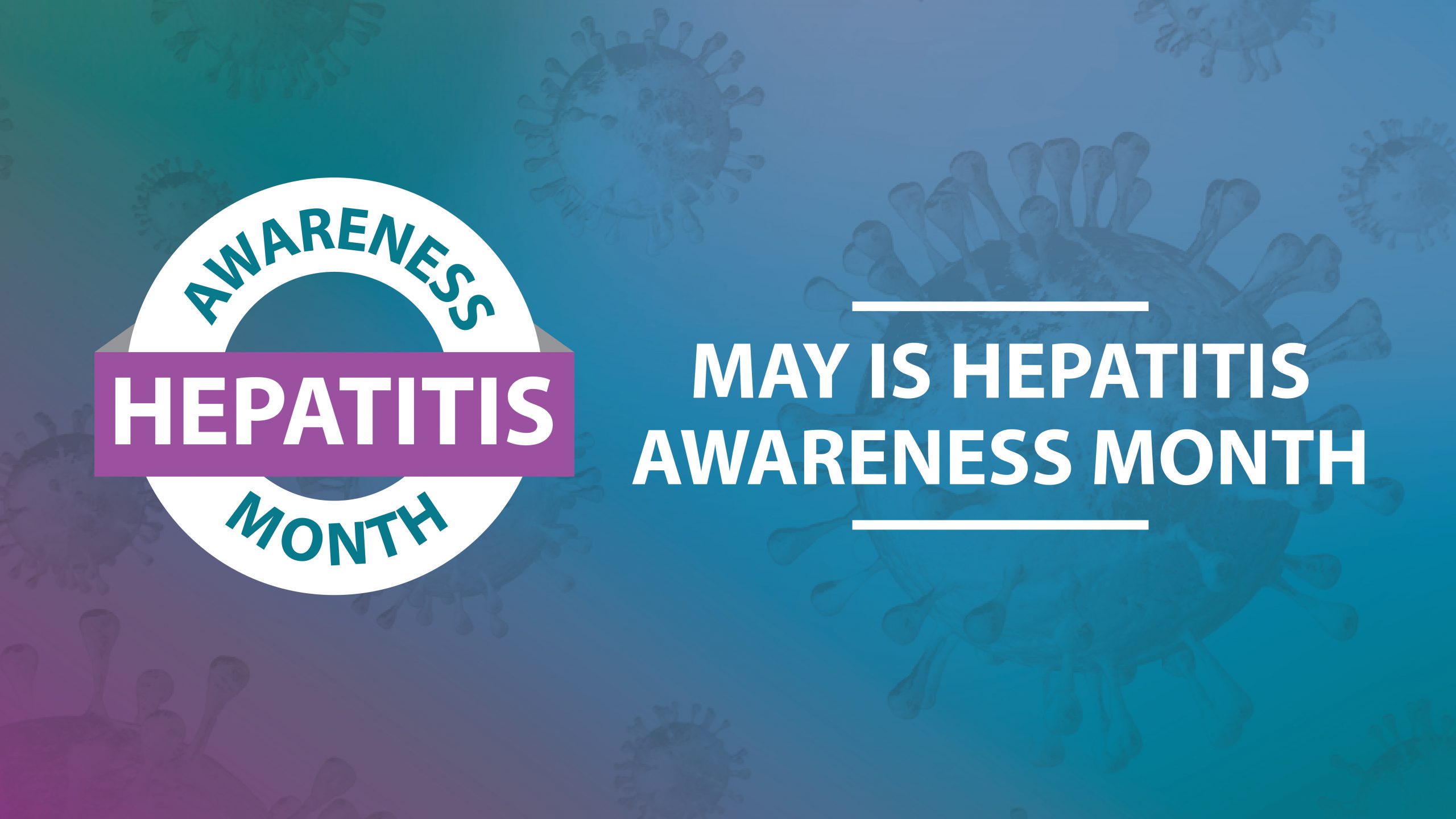 The words May is Hepatitis Awareness Month in white against a gradient background with images of cells.