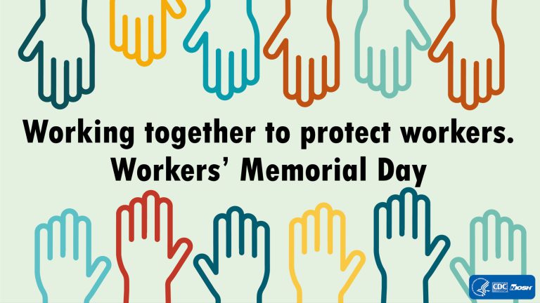 Image of hands that says "working together to protect workers. Workers memorial day.