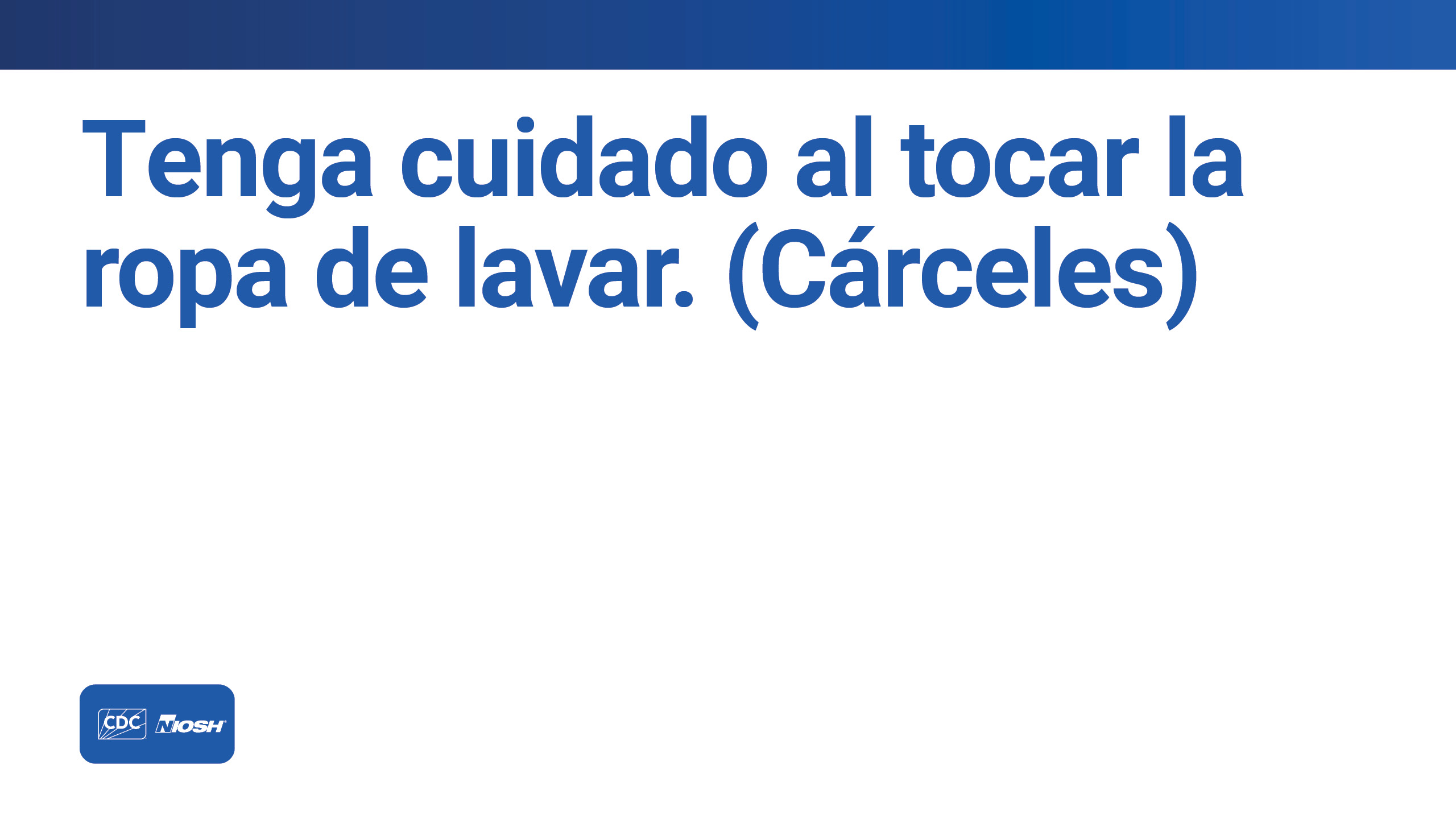 Tenga cuidado al tocar la ropa de lavar. (Cárceles)