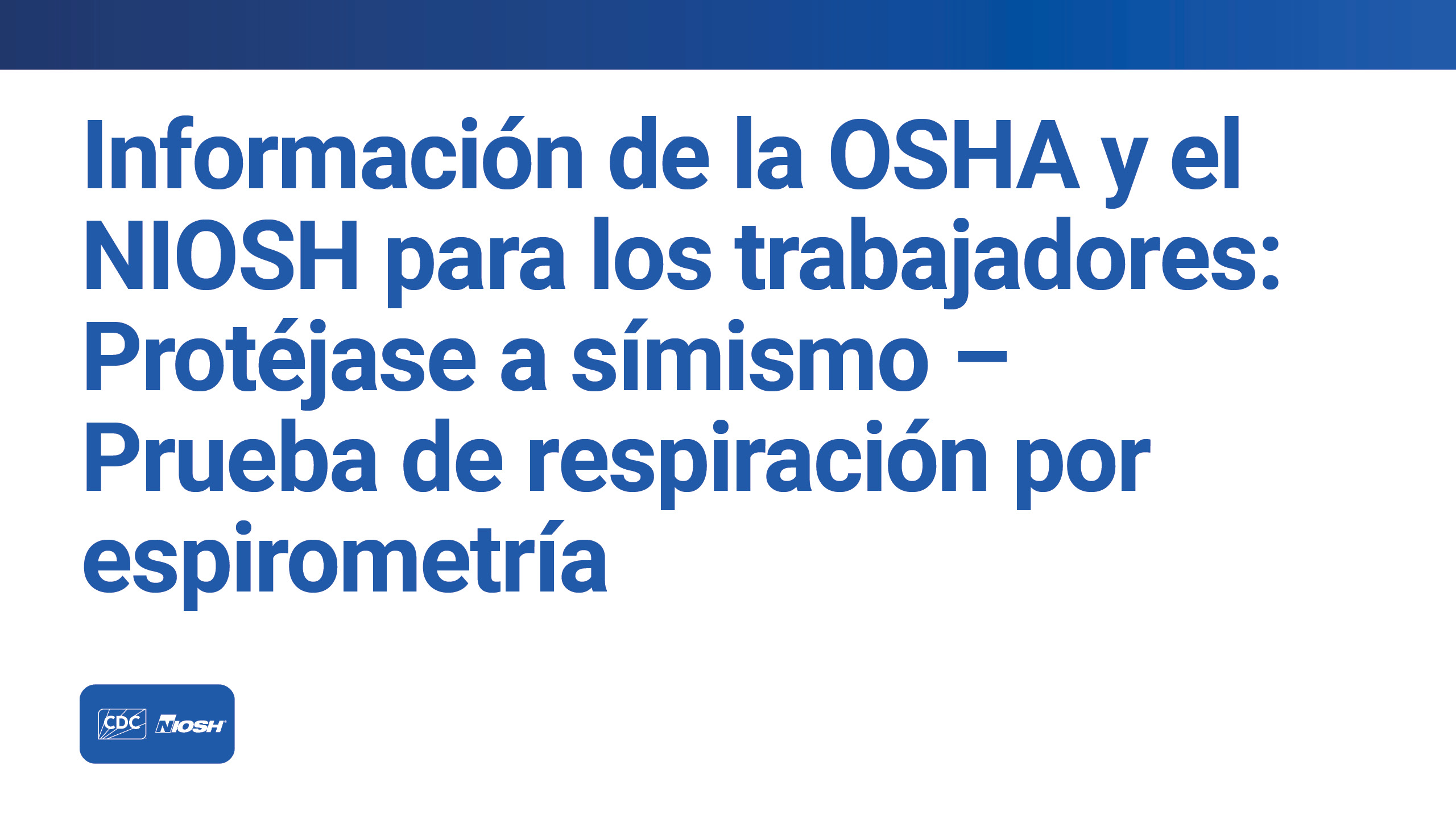 Información de la OSHA y el NIOSH para los trabajadores: Protéjase a símismo - Prueba de respiración por espirometría