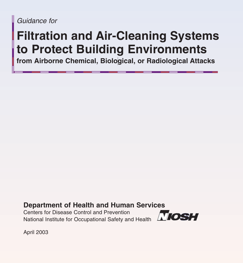 Guidance for Filtration and Air-Cleaning Systems to Protect Building Environments from Airborne Chemical, Biological, or Radiological Attacks