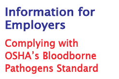 Information for Employers Complying with OSHA's Bloodborne Pathogens Standard