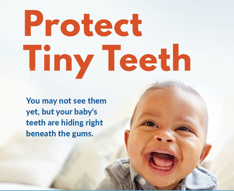 A picture of a smiling baby next to the words &ldquo;Protect Tiny Teeth: You may not see them yet, but your baby's teeth are hiding right beneath the gums.&rdquo;