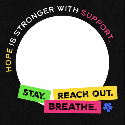 Stay. Reach out. Breathe. Hope is stronger with support.