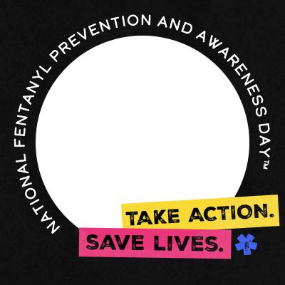 Take action. Save lives. National Fentanyl Prevention and Awareness Day
