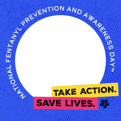 Take action. Save lives. National Fentanyl Prevention and Awareness Day