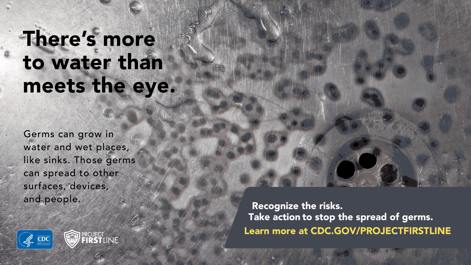 Germs can grow in water and wet places, like sinks. Those germs can spread to other surfaces, devices, and people.