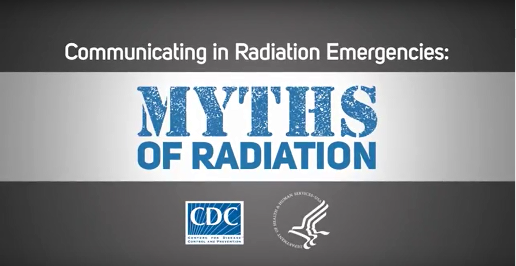 Video cover slide. Text says "Myths of Radiation: Communicating in a Radiation Emergency"