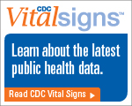 CDC Vital Signs&trade; &mdash; Learn about the latest public health data. Read CDC Vital Signs&trade;&hellip;