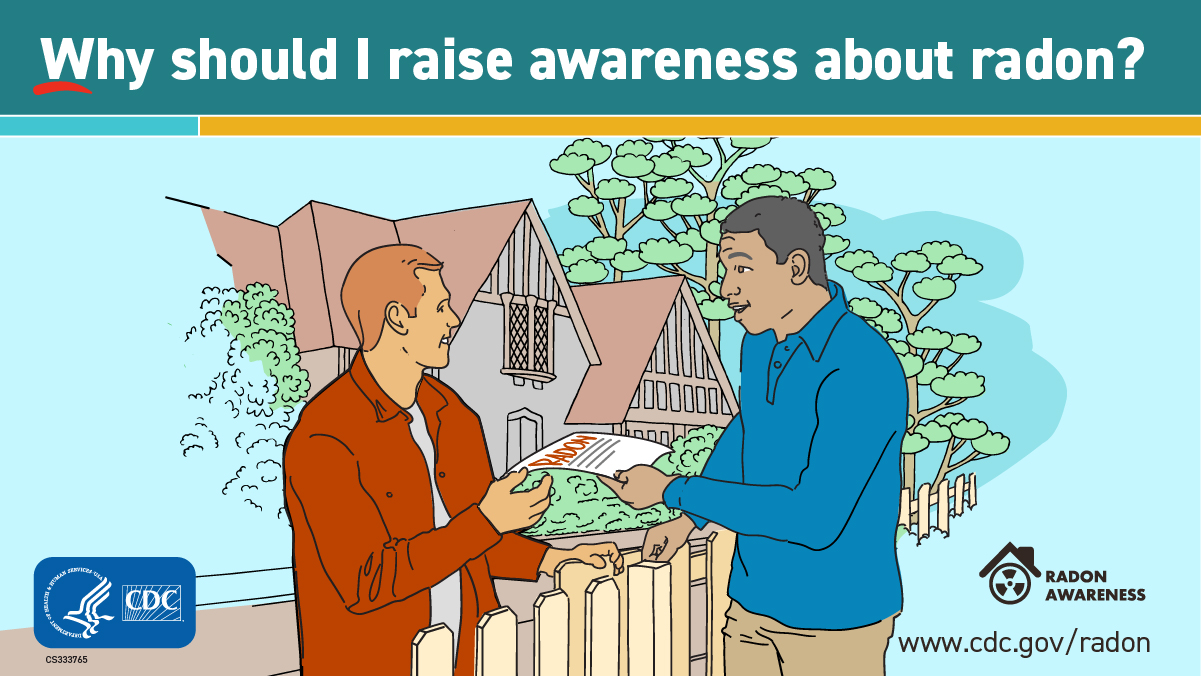 Cartoon image of two male neighbors talking to each other over a fence with one man handing the other a sheet of paper with the word RADON on it. The title states "Why should I raise awareness about radon?" At the lower left is the CDC logo and lower right is www.cdc.gov/radon