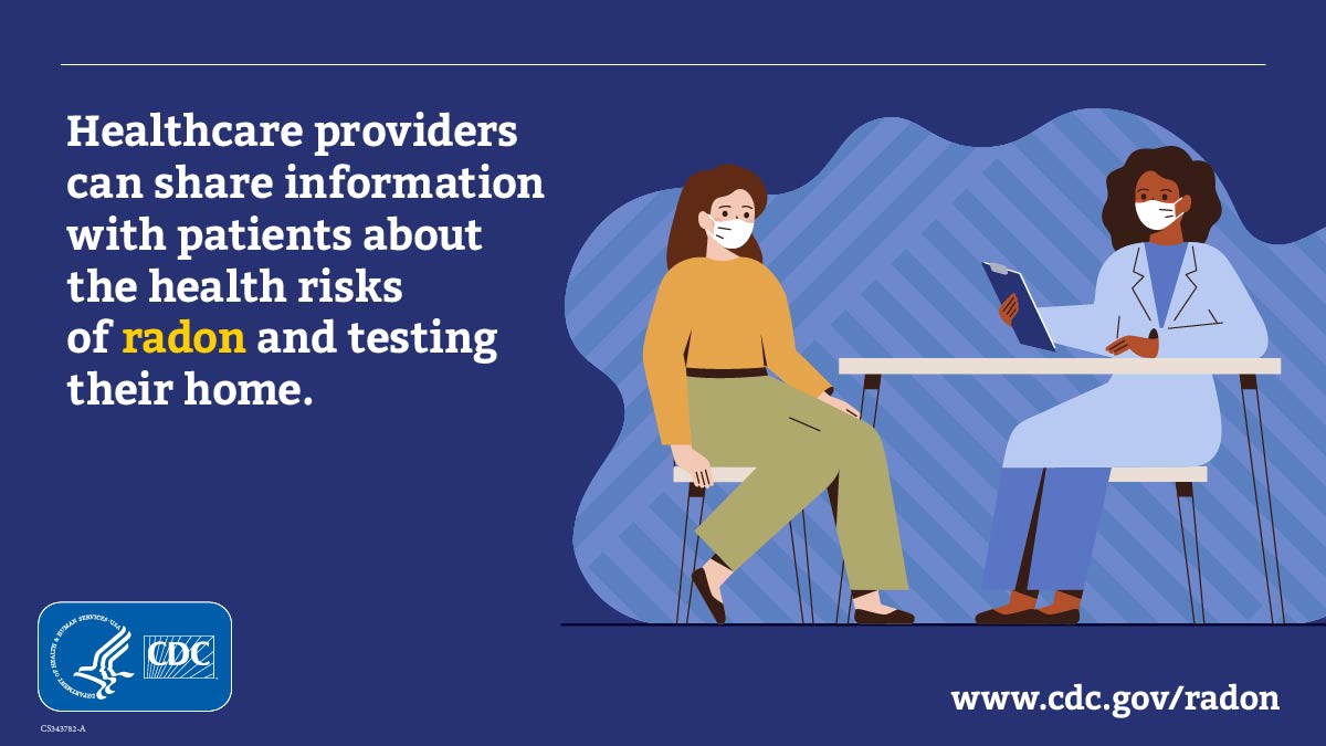 Blue background featuring a female doctor holding a clipboard and seated at a table with a female patient. Text reads "Healthcare providers can share information with patients about the health risks of radon and testing their home. At the lower left is the CDC logo and lower right is www.cdc.gov/radon