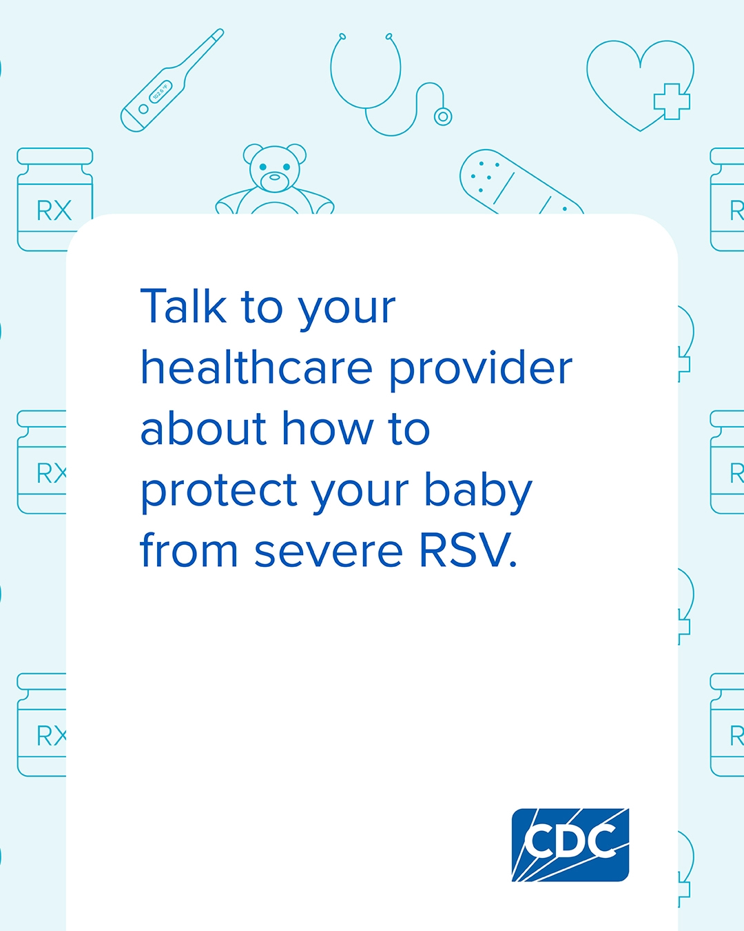 Graphic that says talk to your healthcare provider about how to protect your baby from severe RSV