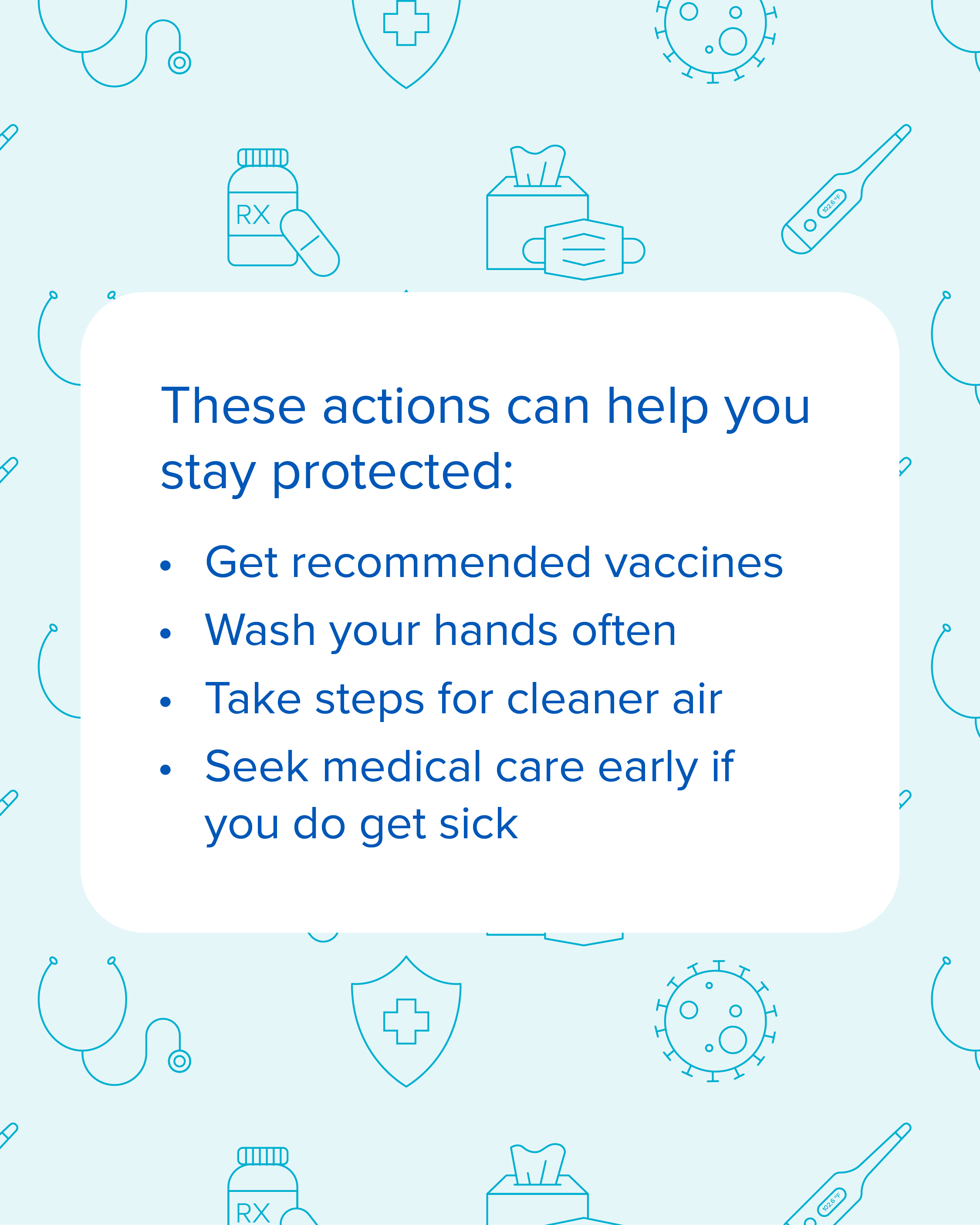 Social media graphic that says actions can help you stay protected against respiratory illnesses.