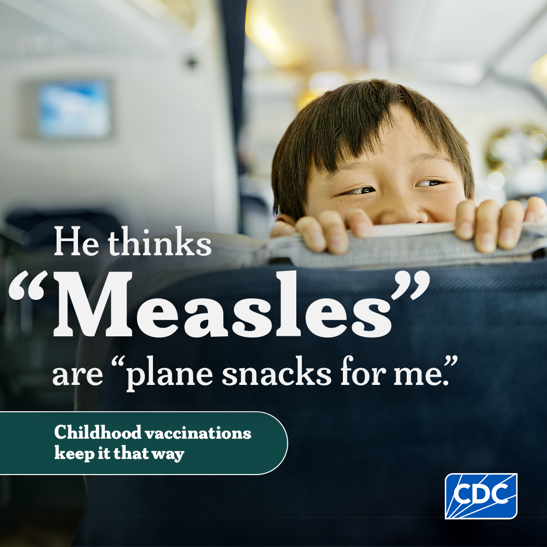 Child on a plane with text overlay, He thinks "Measles" are "plane snacks for me". Childhood vaccinations keep it that way.