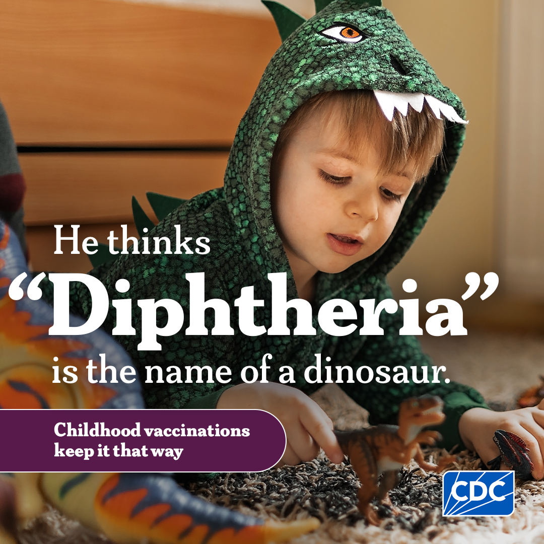 He thinks 'Diphtheria' is the name of a dinosaur. Childhood Vaccinations keep it that way.