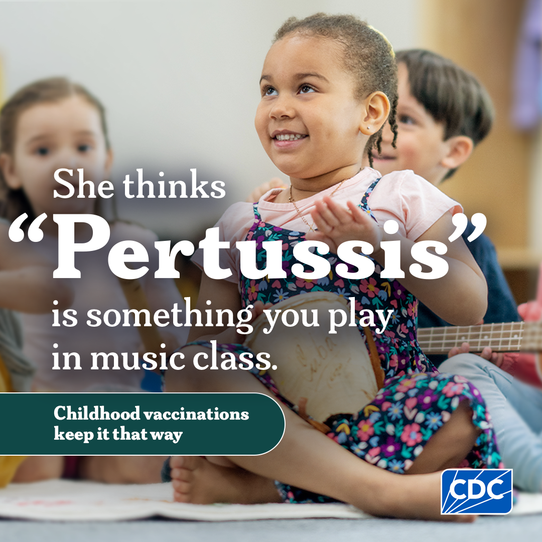 She thinks 'Pertussis' is something you play in music class. Childhood Vaccinations keep it that way.